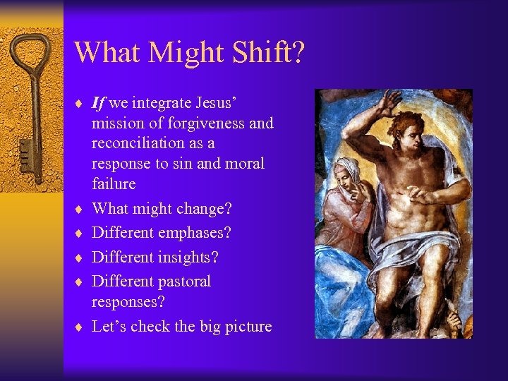 What Might Shift? ¨ If we integrate Jesus’ ¨ ¨ ¨ mission of forgiveness