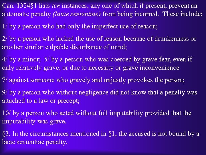 Can. 1324§ 1 lists ten instances, any one of which if present, prevent an