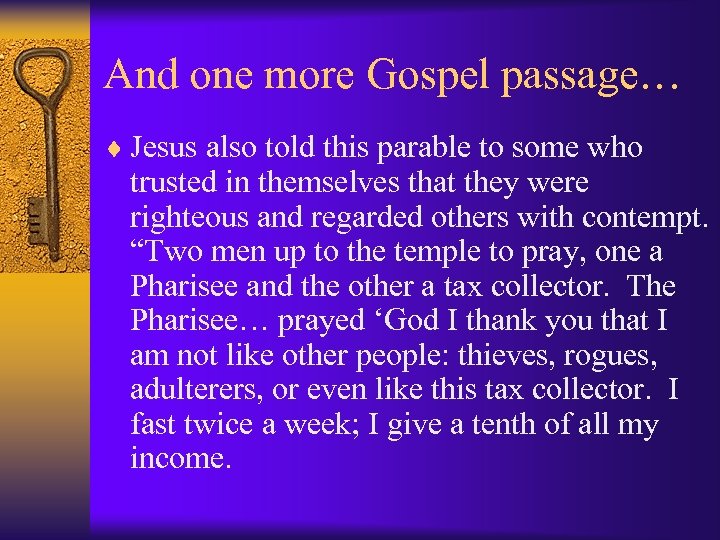 And one more Gospel passage… ¨ Jesus also told this parable to some who