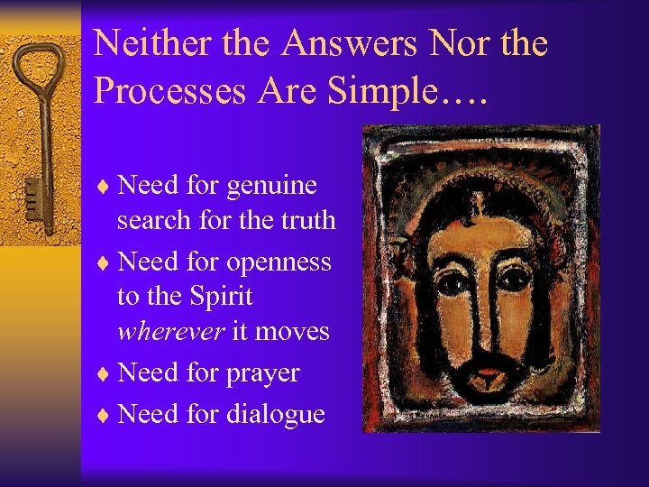 Neither the Answers Nor the Processes Are Simple…. ¨ Need for genuine search for