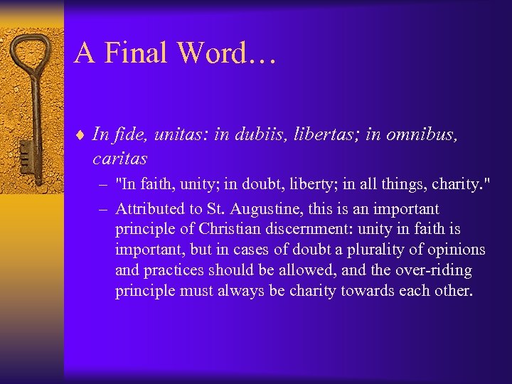 A Final Word… ¨ In fide, unitas: in dubiis, libertas; in omnibus, caritas –