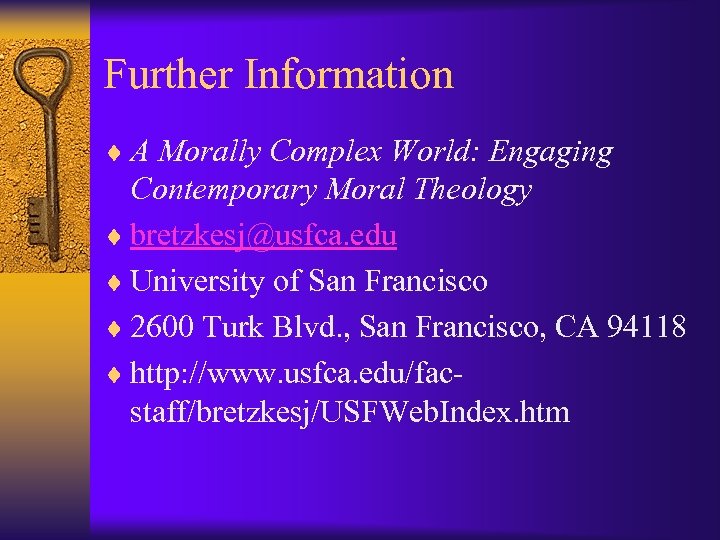 Further Information ¨ A Morally Complex World: Engaging Contemporary Moral Theology ¨ bretzkesj@usfca. edu
