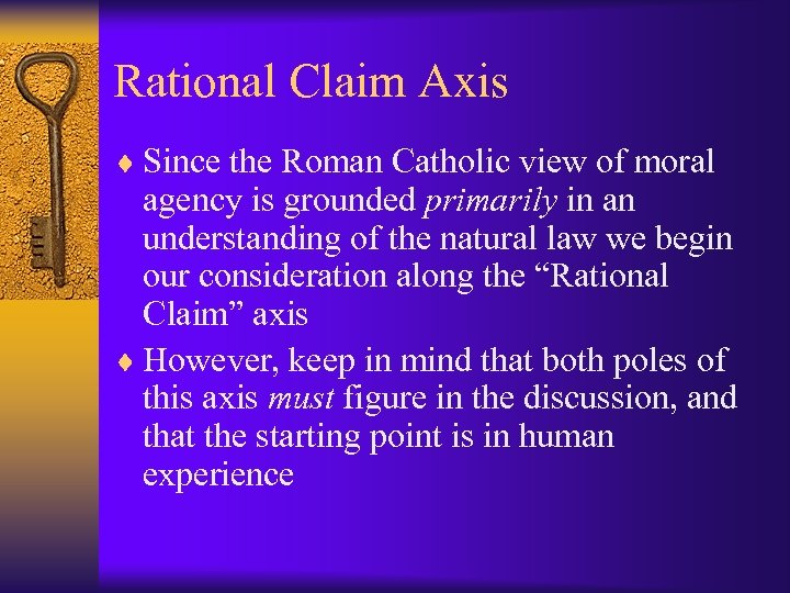 Rational Claim Axis ¨ Since the Roman Catholic view of moral agency is grounded
