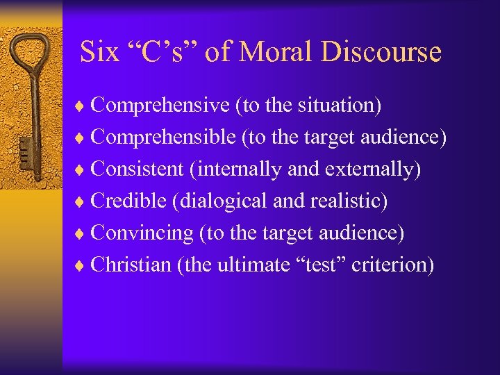Six “C’s” of Moral Discourse ¨ Comprehensive (to the situation) ¨ Comprehensible (to the