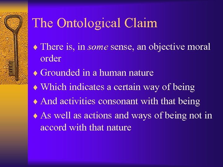 The Ontological Claim ¨ There is, in some sense, an objective moral order ¨