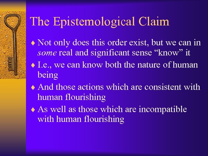 The Epistemological Claim ¨ Not only does this order exist, but we can in