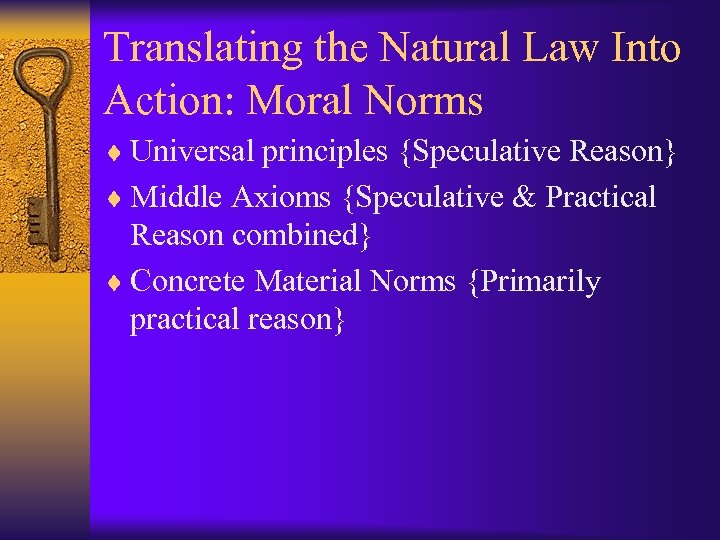 Translating the Natural Law Into Action: Moral Norms ¨ Universal principles {Speculative Reason} ¨