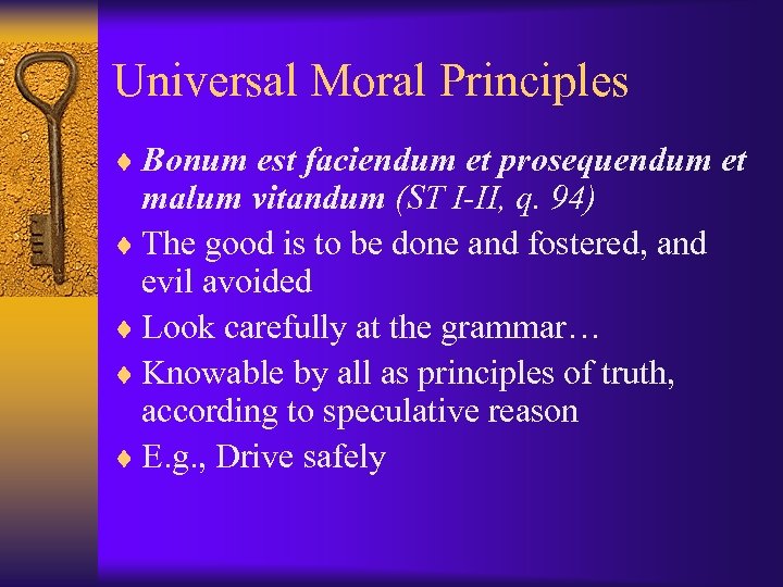 Universal Moral Principles ¨ Bonum est faciendum et prosequendum et malum vitandum (ST I-II,
