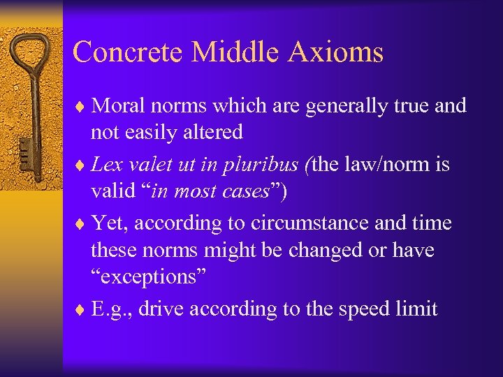 Concrete Middle Axioms ¨ Moral norms which are generally true and not easily altered