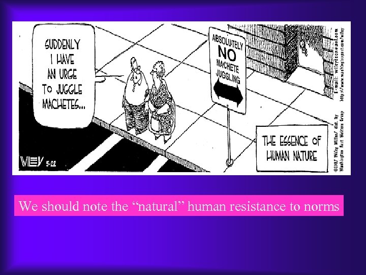 We should note the “natural” human resistance to norms 