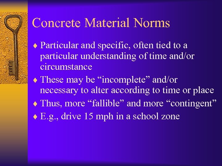 Concrete Material Norms ¨ Particular and specific, often tied to a particular understanding of