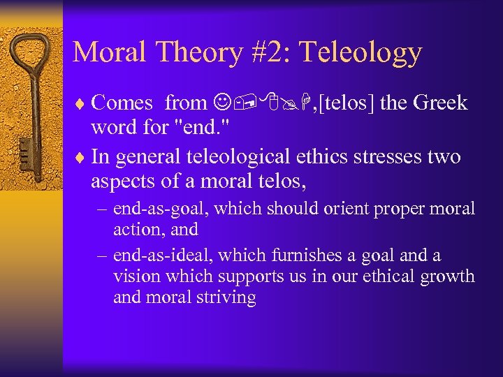 Moral Theory #2: Teleology ¨ Comes from J, 8@H, [telos] the Greek word for