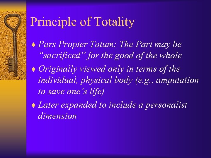 Principle of Totality ¨ Pars Propter Totum: The Part may be “sacrificed” for the