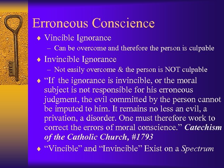 Erroneous Conscience ¨ Vincible Ignorance – Can be overcome and therefore the person is