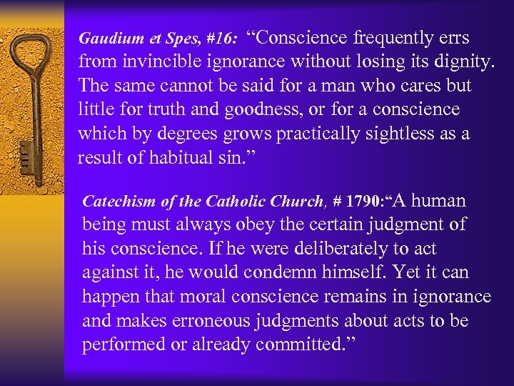 Gaudium et Spes, #16: “Conscience frequently errs from invincible ignorance without losing its dignity.