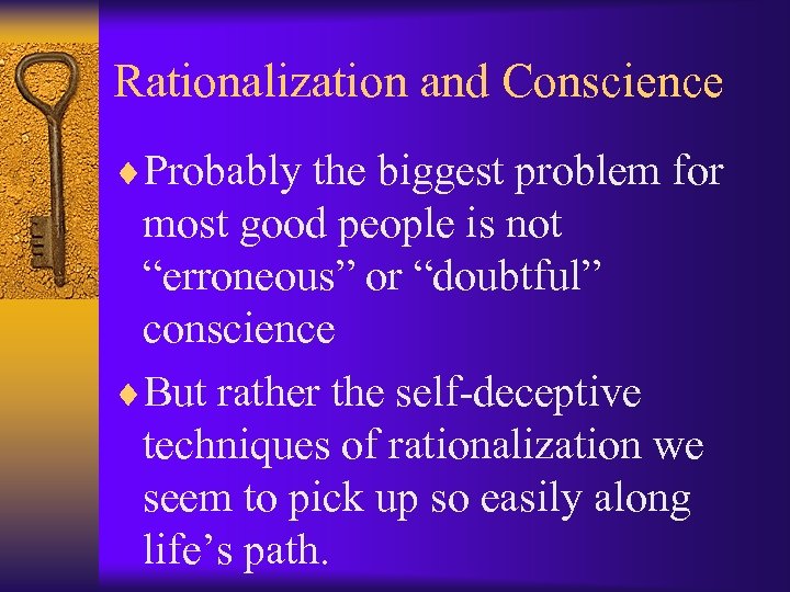 Rationalization and Conscience ¨Probably the biggest problem for most good people is not “erroneous”