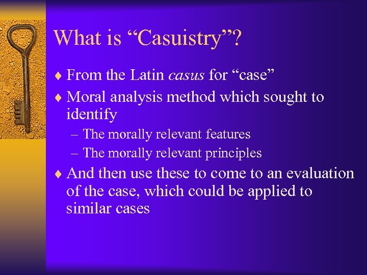 What is “Casuistry”? ¨ From the Latin casus for “case” ¨ Moral analysis method