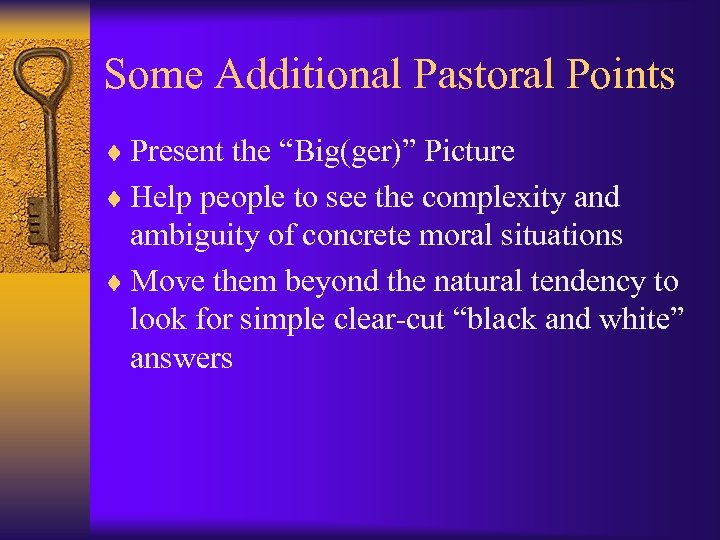 Some Additional Pastoral Points ¨ Present the “Big(ger)” Picture ¨ Help people to see
