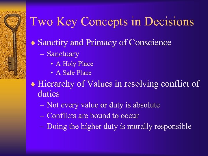 Two Key Concepts in Decisions ¨ Sanctity and Primacy of Conscience – Sanctuary •