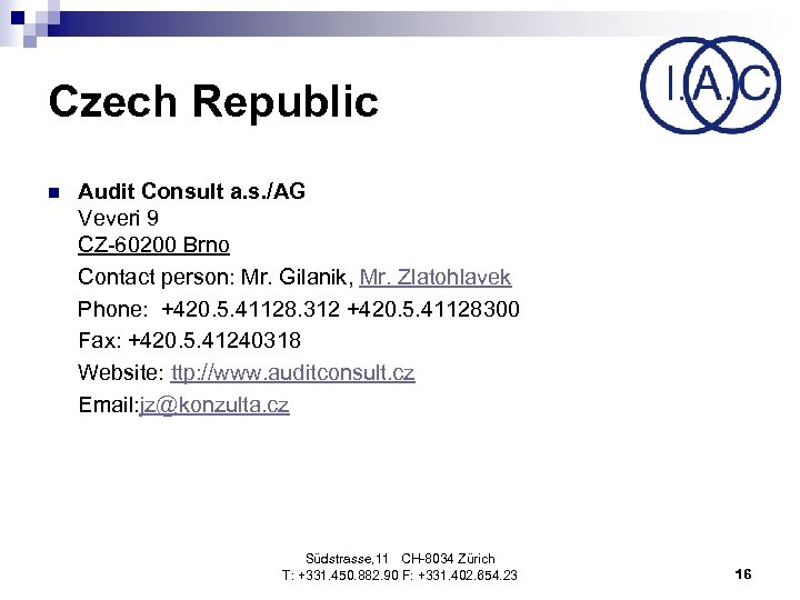 Czech Republic n Audit Consult a. s. /AG Veveri 9 CZ-60200 Brno Contact person: