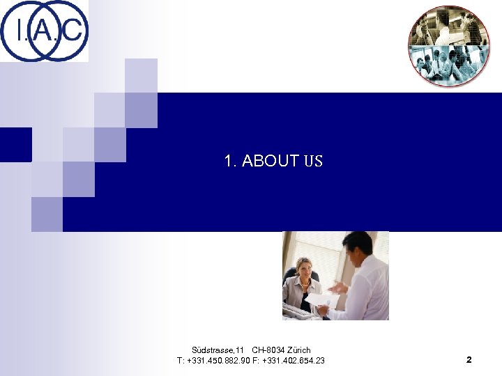 1. ABOUT US Südstrasse, 11 CH-8034 Zürich T: +331. 450. 882. 90 F: +331.