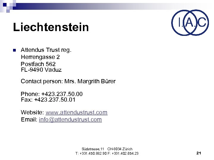 Liechtenstein n Attendus Trust reg. Herrengasse 2 Postfach 562 FL-9490 Vaduz Contact person: Mrs.