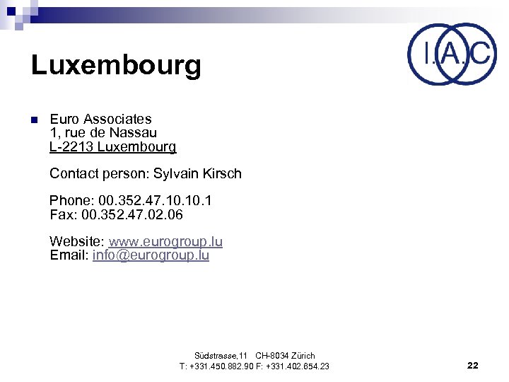 Luxembourg n Euro Associates 1, rue de Nassau L-2213 Luxembourg Contact person: Sylvain Kirsch
