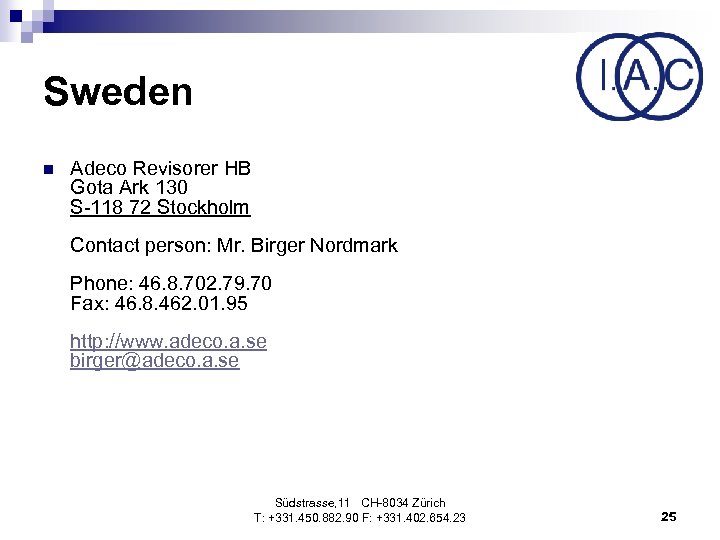 Sweden n Adeco Revisorer HB Gota Ark 130 S-118 72 Stockholm Contact person: Mr.