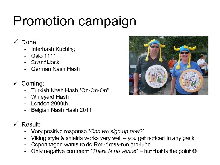 Promotion campaign ü Done: - Interhash Kuching Oslo 1111 Scandi. Jock German Nash Hash