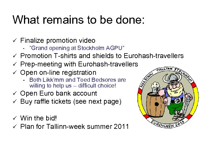 What remains to be done: ü Finalize promotion video - ”Grand opening at Stockholm