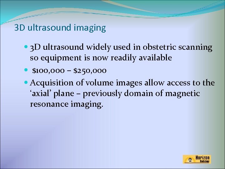 3 D ultrasound imaging 3 D ultrasound widely used in obstetric scanning so equipment