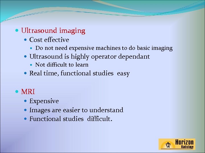  Ultrasound imaging Cost effective Do not need expensive machines to do basic imaging