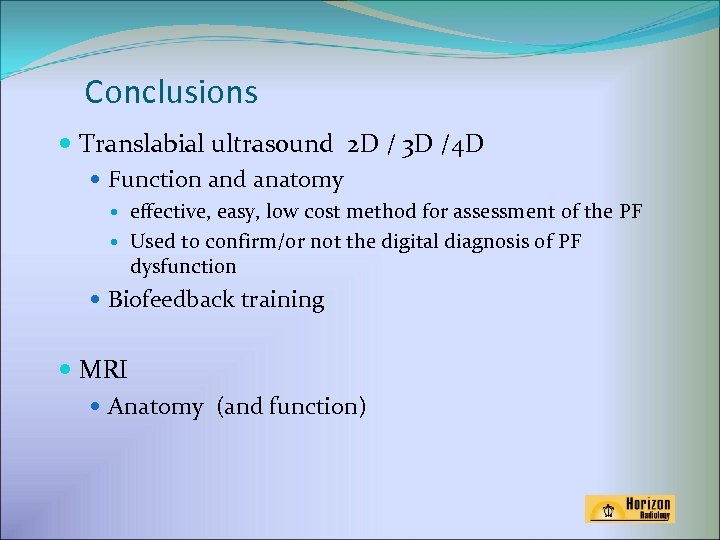 Conclusions Translabial ultrasound 2 D / 3 D /4 D Function and anatomy effective,