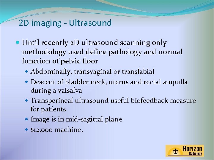 2 D imaging - Ultrasound Until recently 2 D ultrasound scanning only methodology used