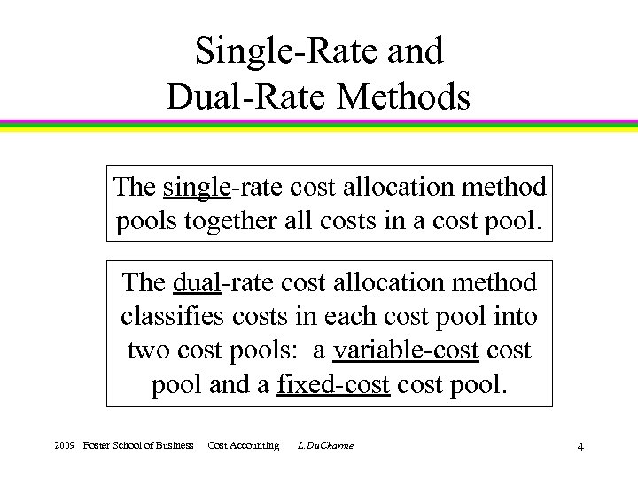 Single-Rate and Dual-Rate Methods The single-rate cost allocation method pools together all costs in
