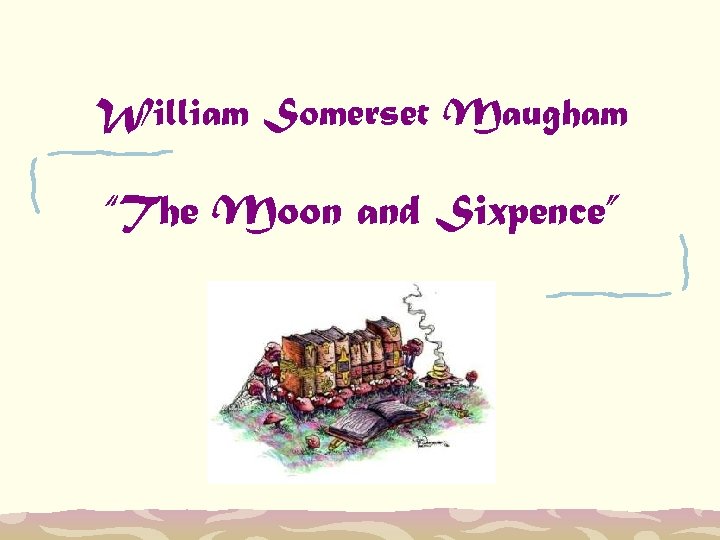 William Somerset Maugham “The Moon and Sixpence” 