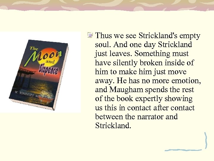 Thus we see Strickland's empty soul. And one day Strickland just leaves. Something must