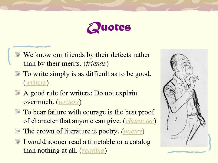 Quotes We know our friends by their defects rather than by their merits. (friends)
