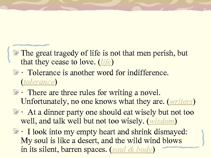 The great tragedy of life is not that men perish, but that they cease