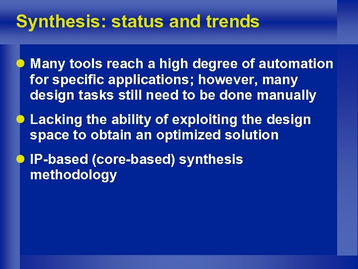Synthesis: status and trends l Many tools reach a high degree of automation for