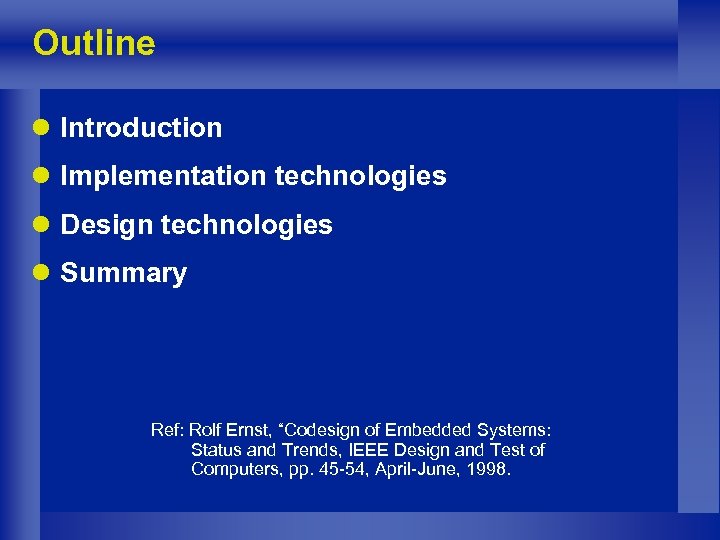 Outline l Introduction l Implementation technologies l Design technologies l Summary Ref: Rolf Ernst,