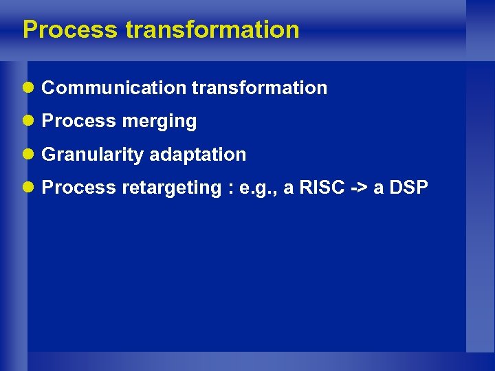 Process transformation l Communication transformation l Process merging l Granularity adaptation l Process retargeting