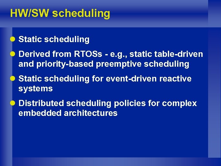 HW/SW scheduling l Static scheduling l Derived from RTOSs - e. g. , static