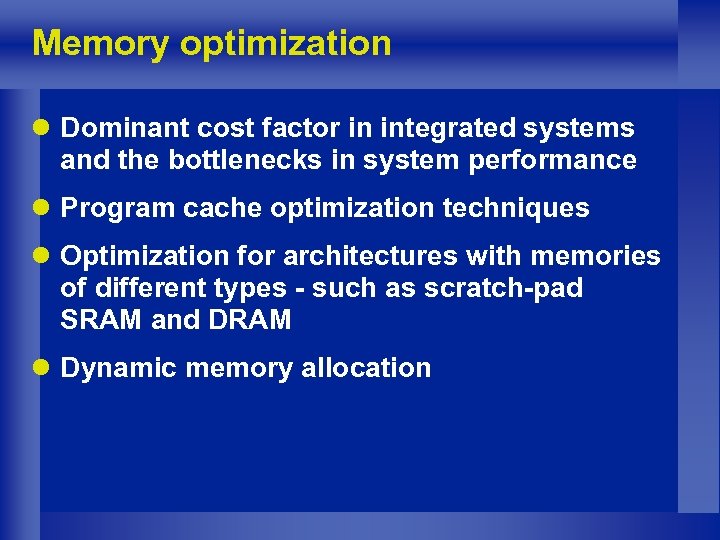 Memory optimization l Dominant cost factor in integrated systems and the bottlenecks in system