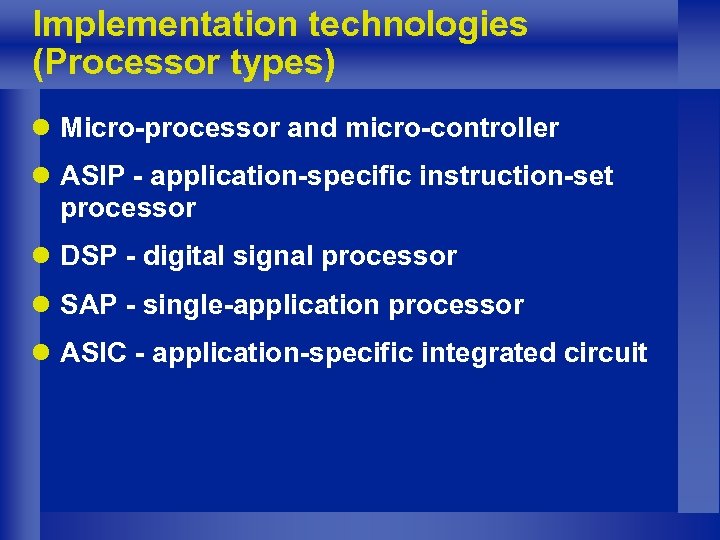 Implementation technologies (Processor types) l Micro-processor and micro-controller l ASIP - application-specific instruction-set processor