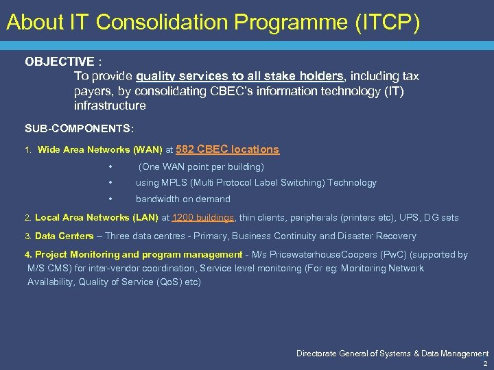 About IT Consolidation Programme (ITCP) OBJECTIVE : To provide quality services to all stake
