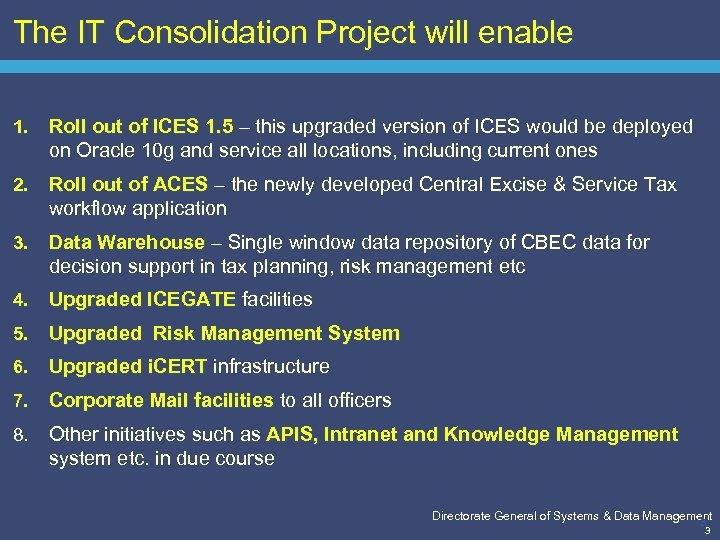 The IT Consolidation Project will enable 1. Roll out of ICES 1. 5 –