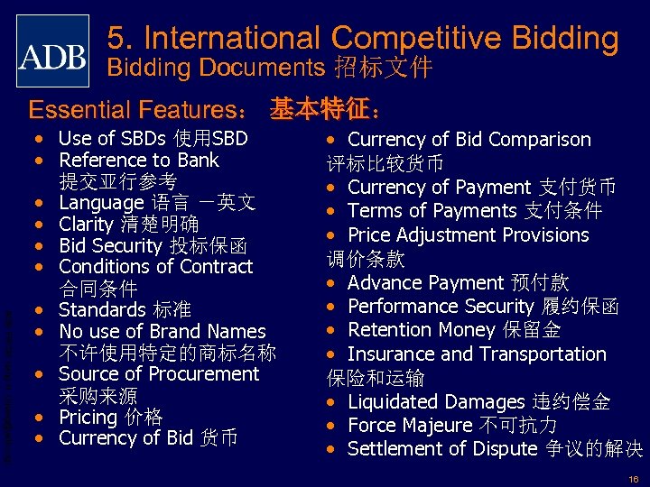 5. International Competitive Bidding Documents 招标文件 Essential Features： 基本特征： ADB PRCM Jiang H. (hjiang@adb.