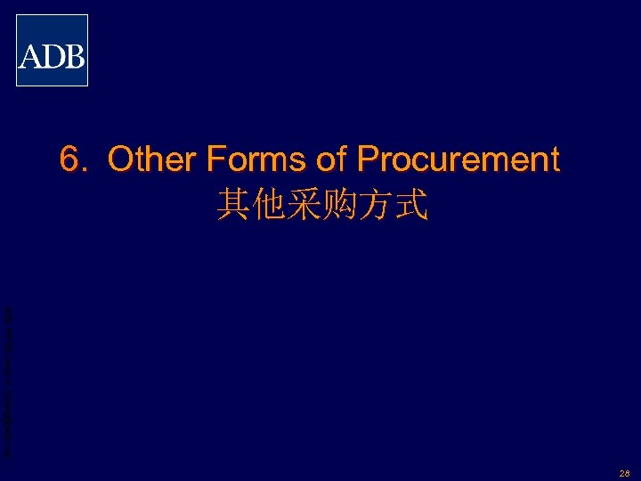 6. Other Forms of Procurement 其他采购方式 ADB PRCM Jiang H. (hjiang@adb. org) 28 