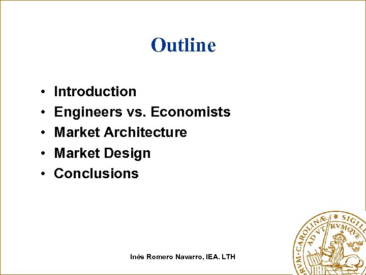 Outline • • • Introduction Engineers vs. Economists Market Architecture Market Design Conclusions Inés